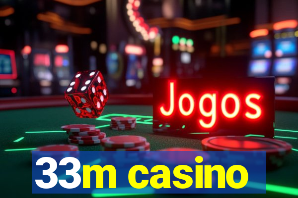 33m casino